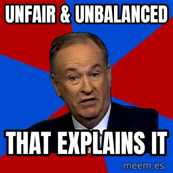 Bill O'Reilly Proves God meme: unfair & unbalanced / that explains it
