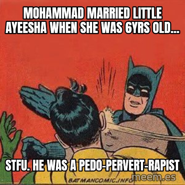 batman slap robin meme: mohammad married little ayeesha when she was 6yrs old... / stfu.  he was a pedo-pervert-rapist