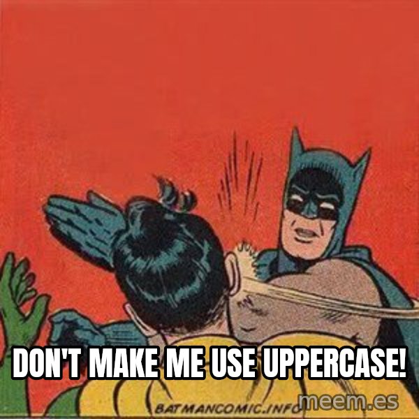 batman slap robin meme: don't make me use uppercase!