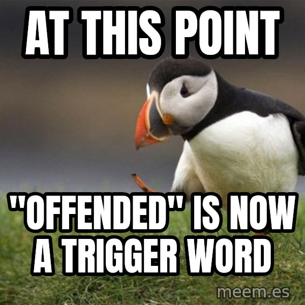 Unpopular Opinion Puffin meme: at this point / "offended" is now a trigger word