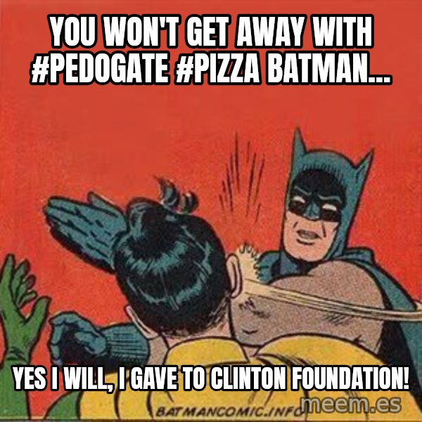 batman slap robin meme: You won't get away with #Pedogate #Pizza Batman... / Yes I will, I gave to Clinton Foundation!