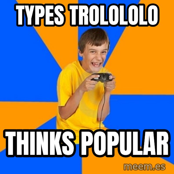 Annoying Gamer Kid meme: types trolololo / thinks popular