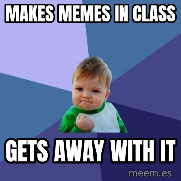 Success Kid meme: makes memes in class / gets away with it