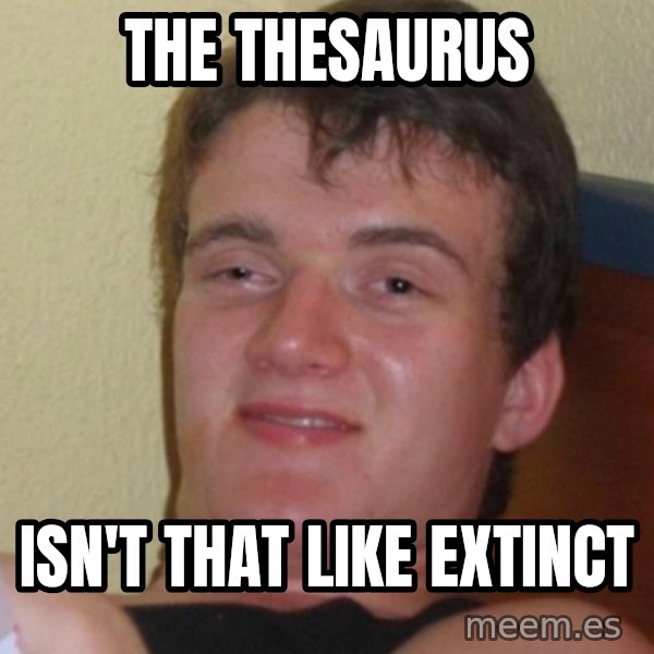 Stoner Stanley meme: The thesaurus / isn't that like extinct