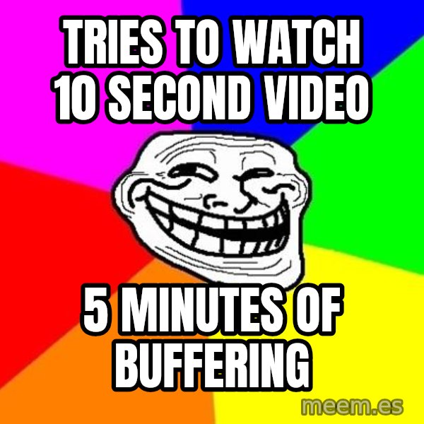 Trollface meme: Tries to watch 10 second video / 5 minutes of buffering