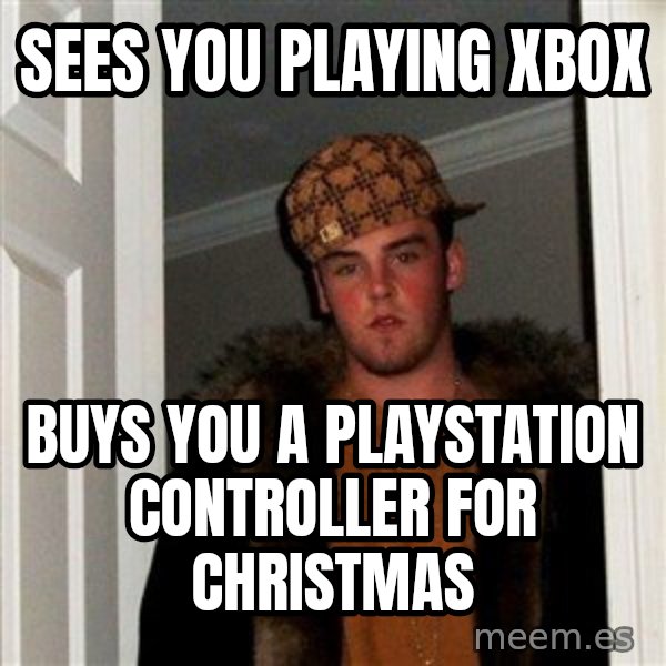 Scumbag Steve meme: sees you playing xbox / buys you a playstation controller for christmas