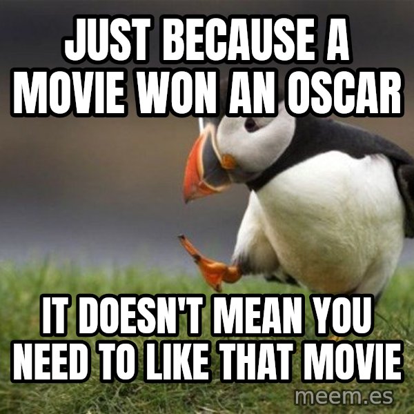 Unpopular Opinion Puffin meme: just because a movie won an oscar / it doesn't mean you need to like that movie