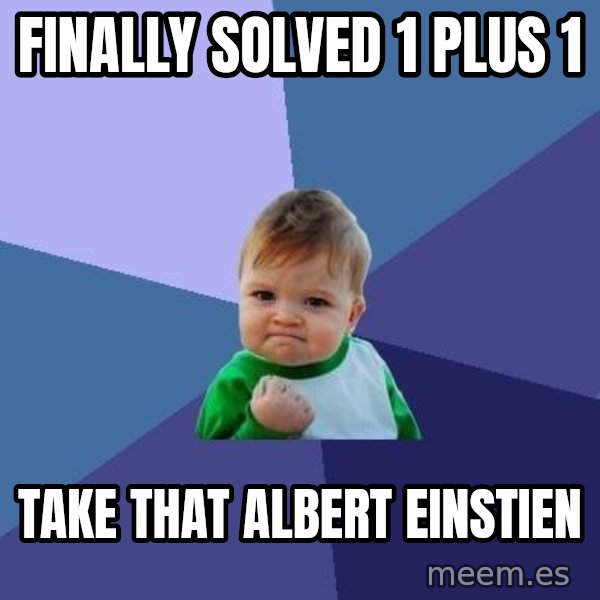Success Kid meme: finally solved 1 plus 1 / take that albert einstien
