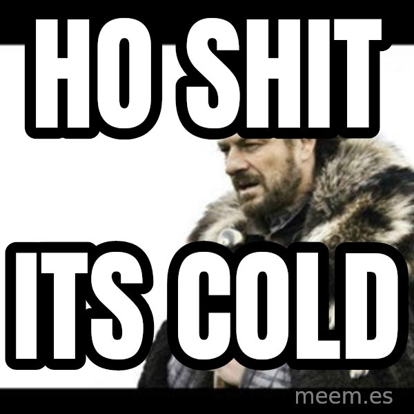 Winter is Coming meme: HO SHIT / ITS COLD