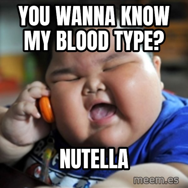 fat chinese kid meme: you wanna know my blood type? / nutella