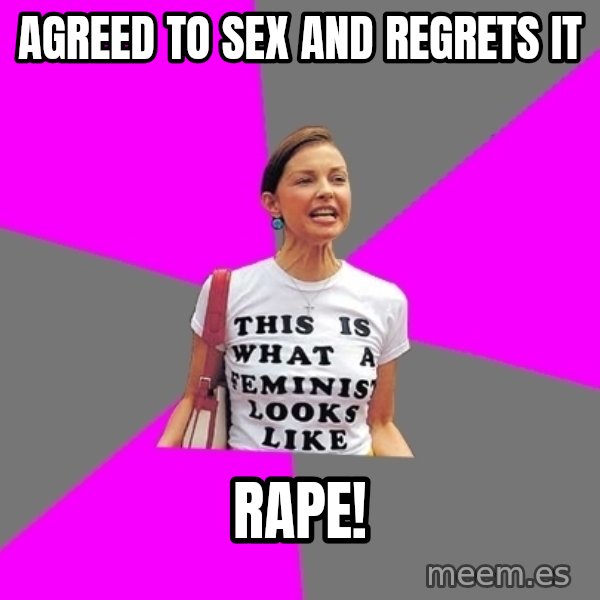Feminist Cunt meme: AgrEed to Sex and regrets it / Rape!