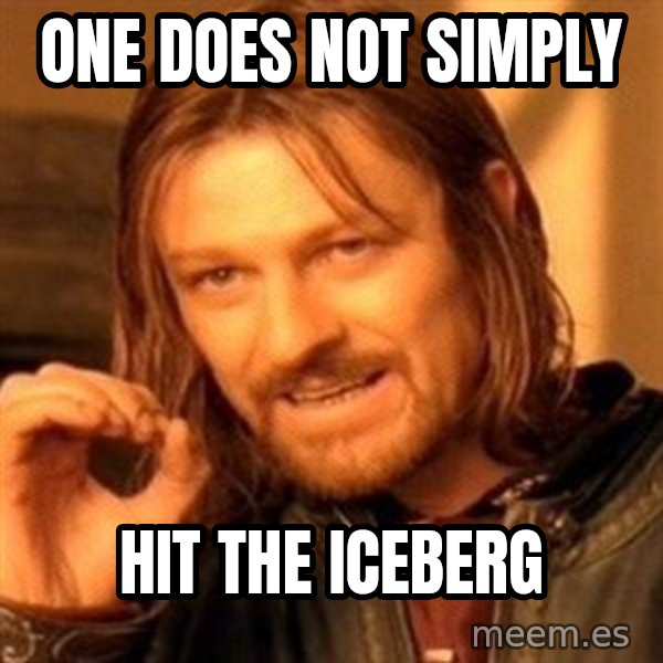 One Does Not Simply meme: one does not simply / hit the iceberg