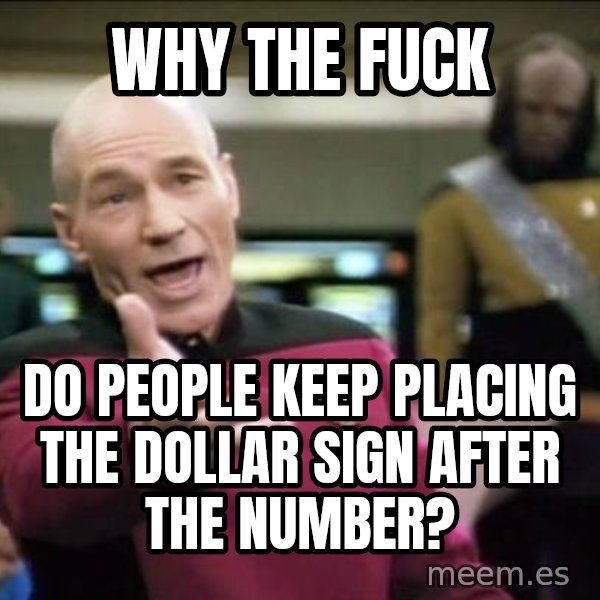 Why the fuck meme: Why the fuck / Do people keep Placing the dollar sign after the NumBer?