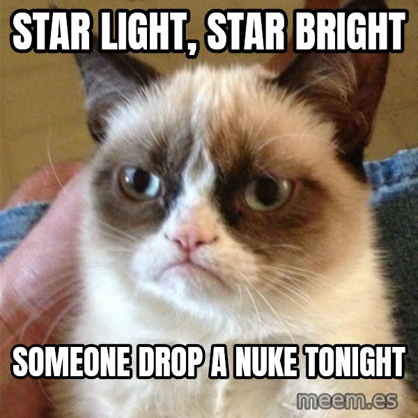 Grumpy Cat  meme: star light, star bright / someone drop a nuke tonight