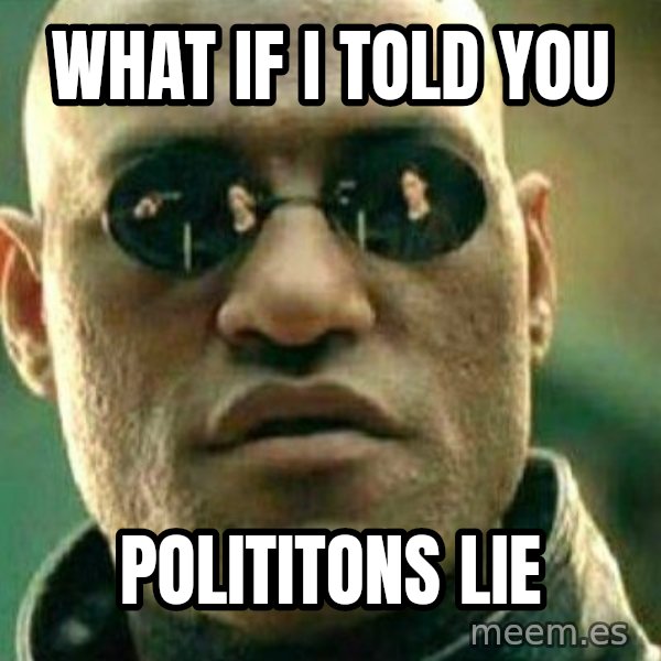 What If I Told You meme: what if i told you / polititons lie
