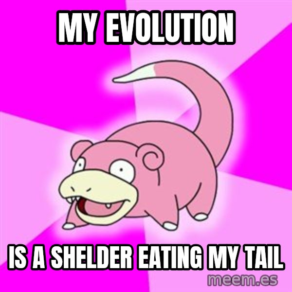 Slowpoke meme: my evolution / is a SHELdER eating my tail