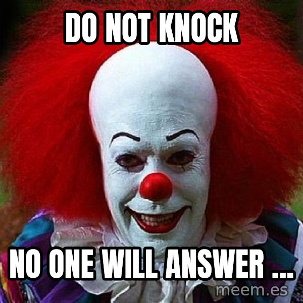 Pennywise the Clown meme: DO NOT KNOCK / NO ONE WILL ANSWER ...