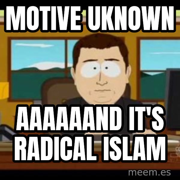 south park aand it's gone meme: Motive uknown / aaaaaand it's radical islam