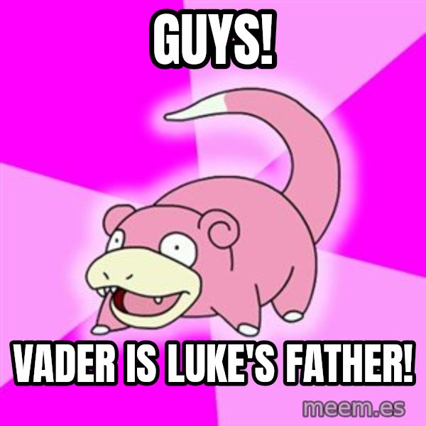 Slowpoke meme: Guys! / VaDer is luke's father!