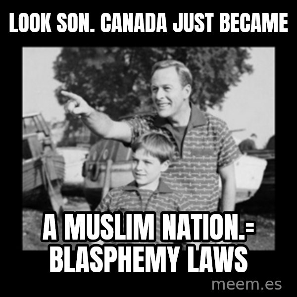 look son a faggot meme: look son.  Canada just became / a muslim nation.= blasphemy laws