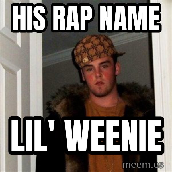 Scumbag Steve meme: his rap name / lil' weenie