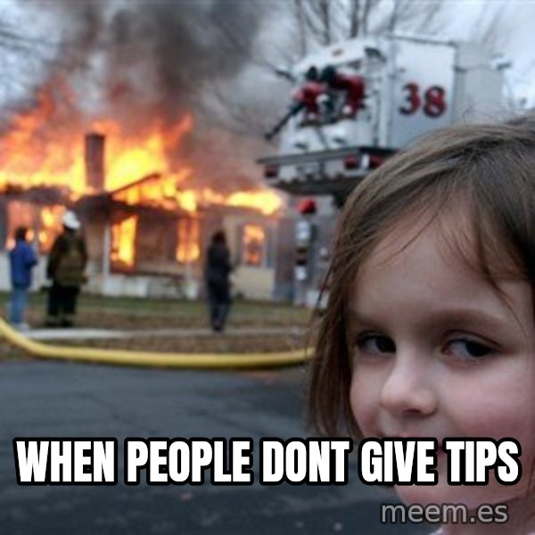 Disaster Girl meme: When people dont give tips