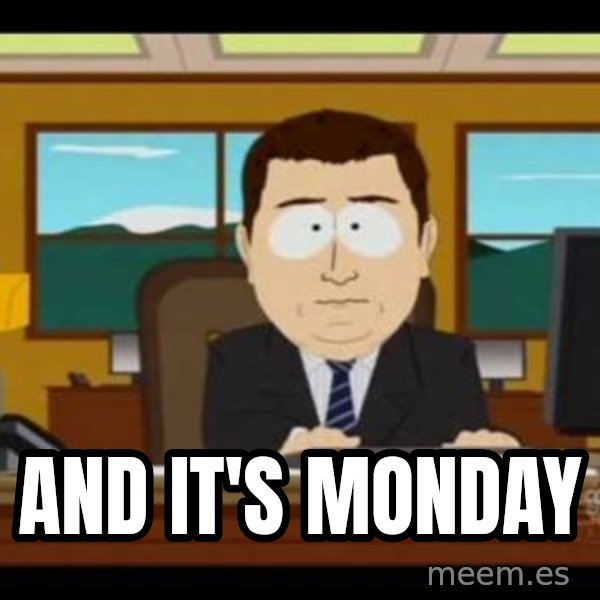 south park aand it's gone meme: and it's monday