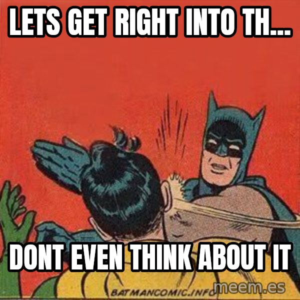 batman slap robin meme: lets get right into th... / dont even think about it