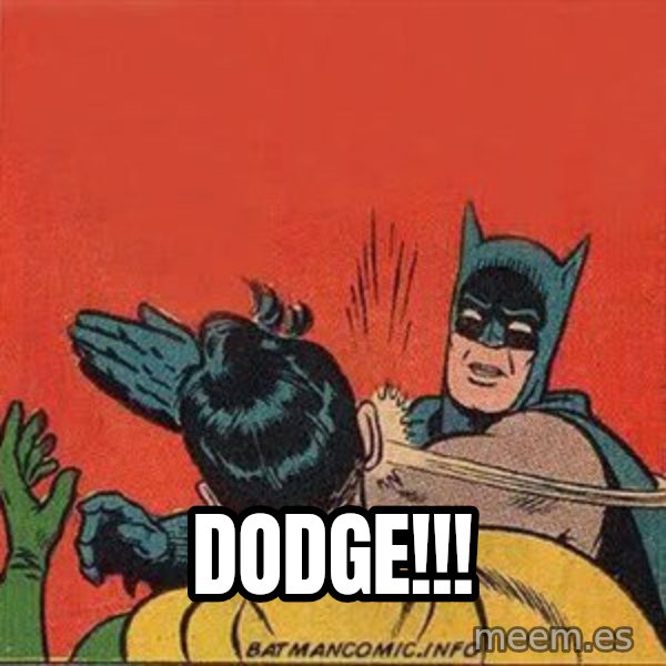 batman slap robin meme: dodge!!!
