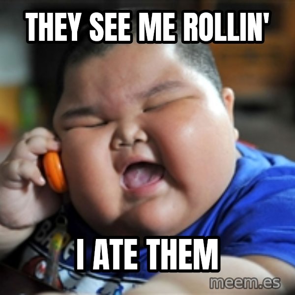Fat Asian Kid meme: they see me rollin' / i ate them