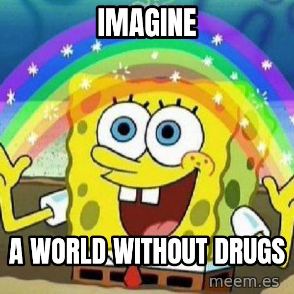 Imagination meme: imagine / a world without drugs