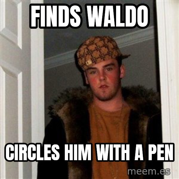 Scumbag Steve meme: finds waldo / circles him with a pen