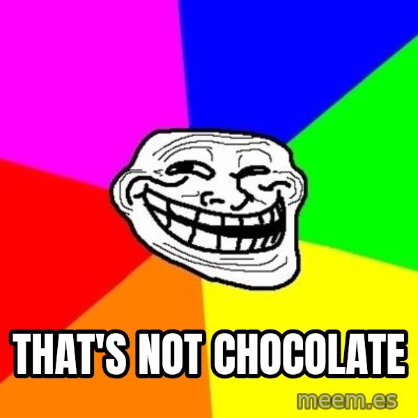 Trollface meme: that's not chocolate