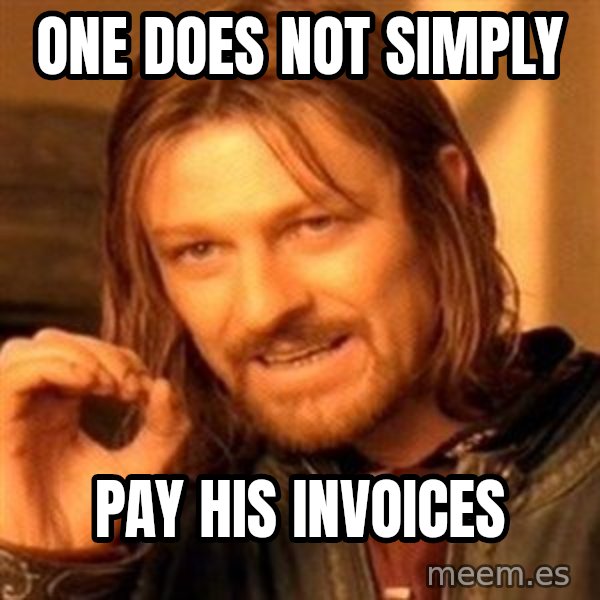 One Does Not Simply meme: one does not simply / pay his invoices