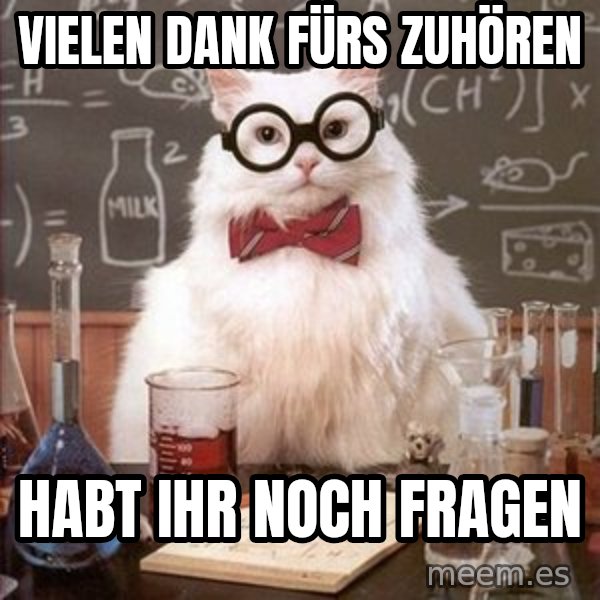 Chemistry Cat meme: vielen dank fürs zuhören / Habt ihr noch fragen