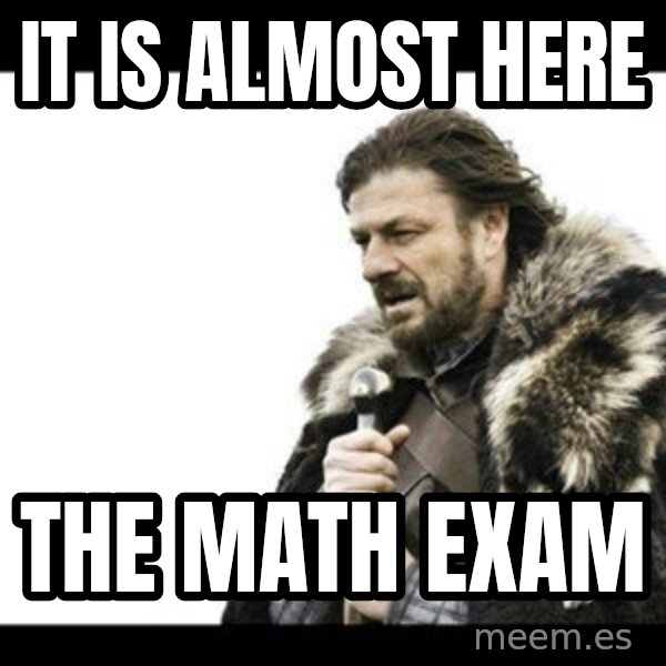 Winter is Coming meme: it is almost here / the math exam
