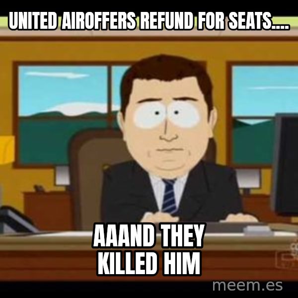 south park aand it's gone meme: United airoffers refund for seats.... / aaand they killed him