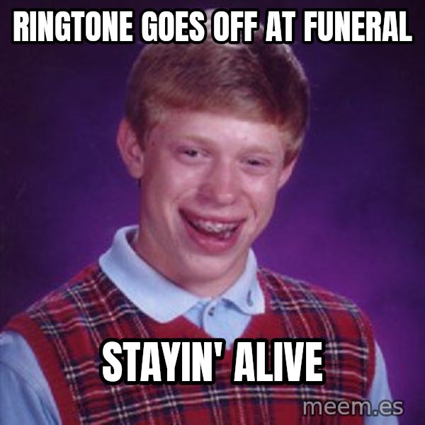 Bad Luck Brian meme: ringtone goes off at funeral / stayin' alive