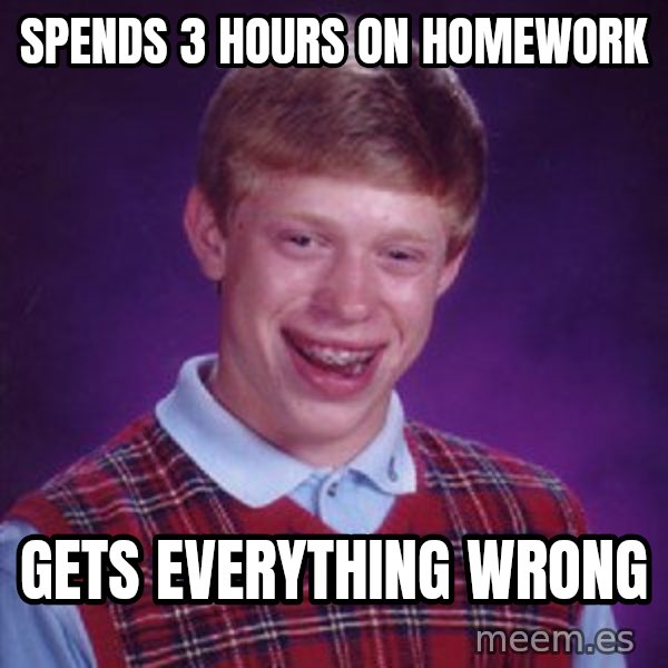 Bad Luck Brian meme: SpendS 3 hours on homework / Gets everything wronG