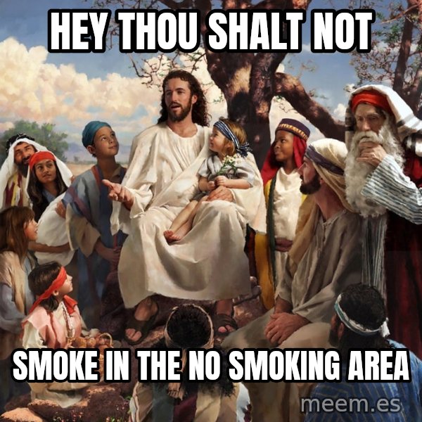 storytime jesus meme: Hey thou shalt not / Smoke in the no smoking area