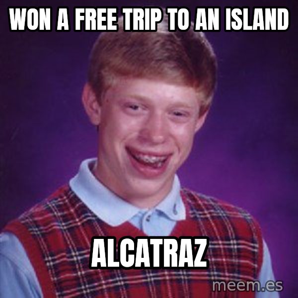 Bad Luck Brian meme: Won a free trip to an island / Alcatraz