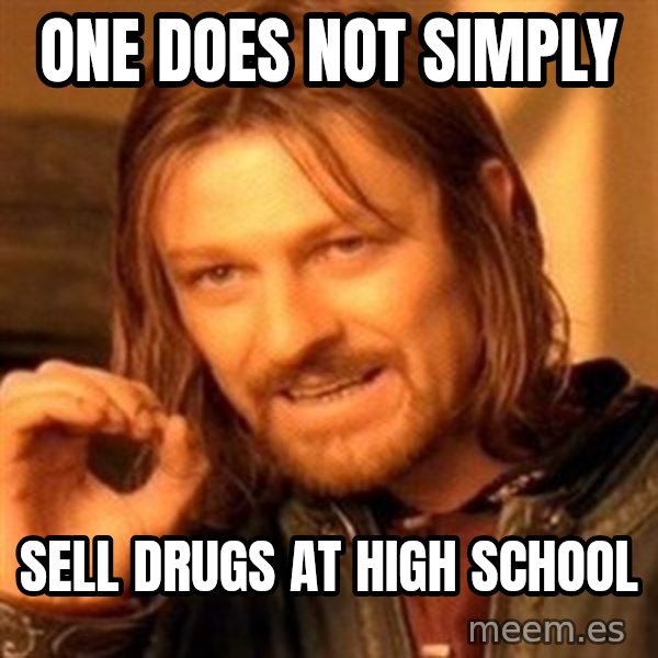One Does Not Simply meme: one does not simply / sell drugs at high school