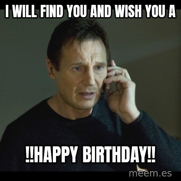 I will Find You Meme meme: i will find you and wish you a / !!happy Birthday!!