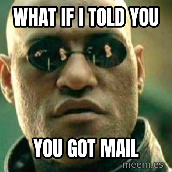 What If I Told You meme: what if i told you / you got mail