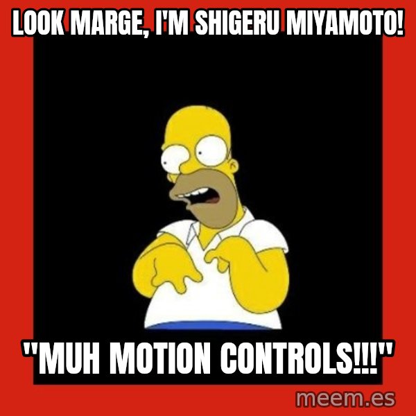 Homer retard meme: look marge, i'm shigeru miyamoto! / "muh motion controls!!!"