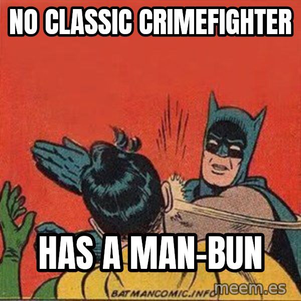 batman slap robin meme: no classic crimefighter / has a man-bun
