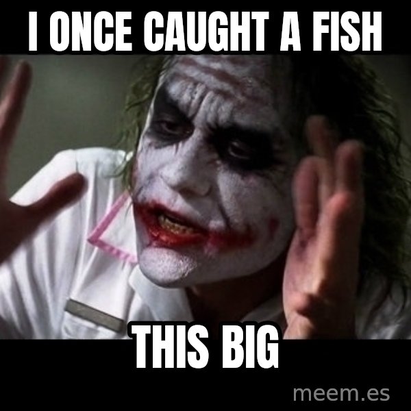 joker mind loss meme: i once caught a fish / this big