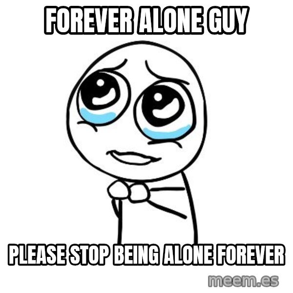 pleaseguy  meme: Forever alone guy / Please stop being alone forever