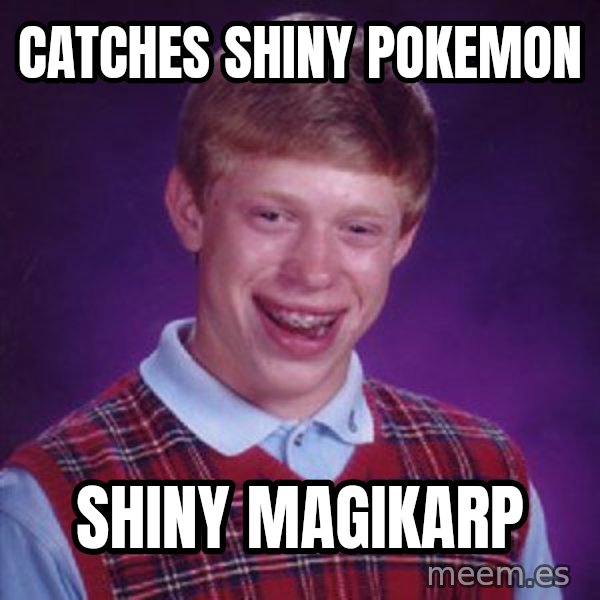 Bad Luck Brian meme: Catches shiny pokemon / Shiny magikarp