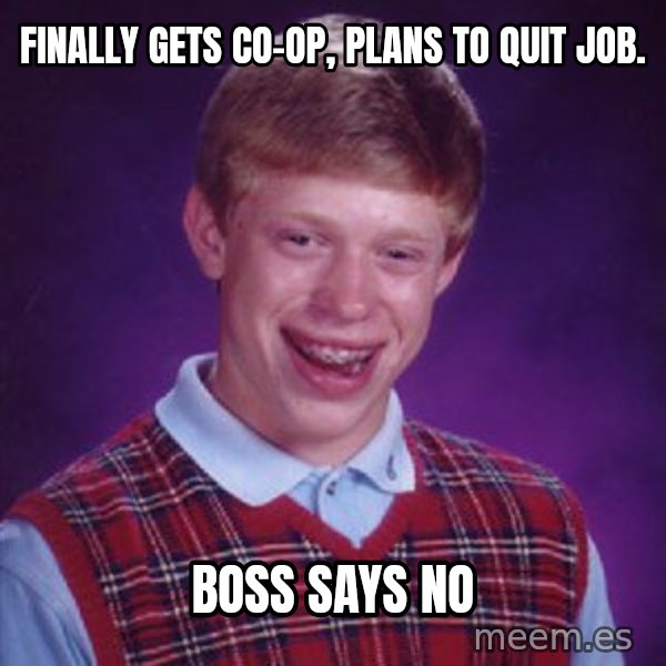 Bad Luck Brian meme: FinAlly gets co-op, Plans to quit job. / Boss says no
